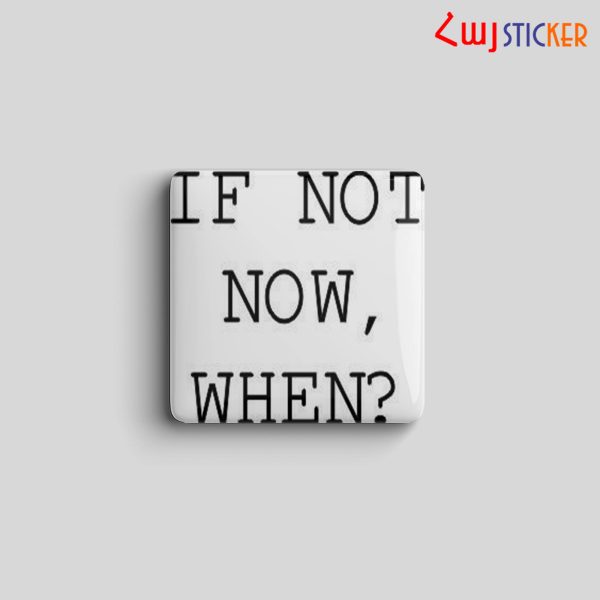3D սթիքեր` «If not now,when?»